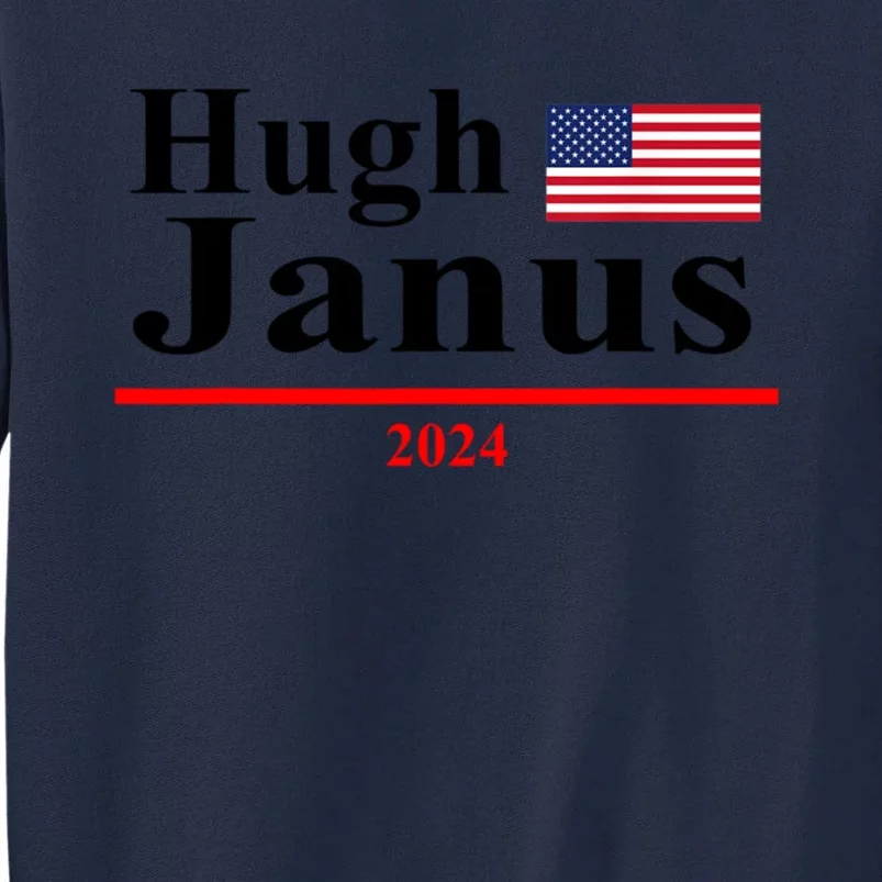 Hugh Janus Funny Presidential Election President 2024 Tall Sweatshirt