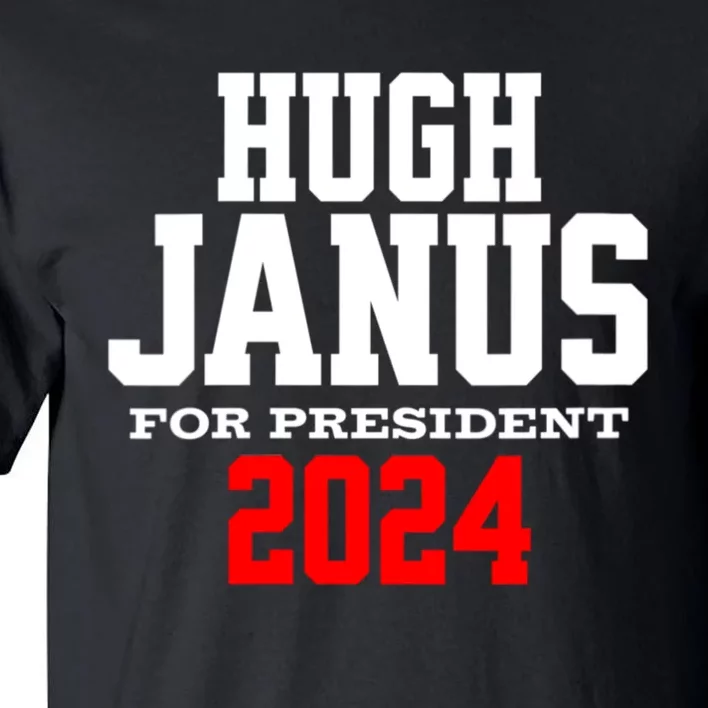 Hugh Janus Funny Presidential Election President 2024 Tall T-Shirt