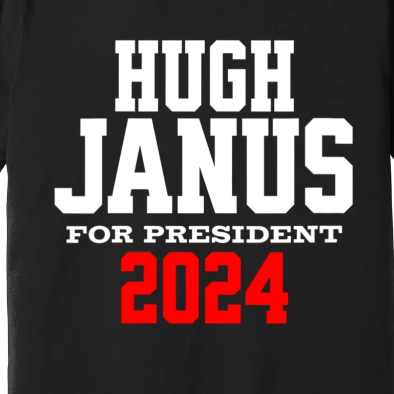 Hugh Janus Funny Presidential Election President 2024 Premium T-Shirt