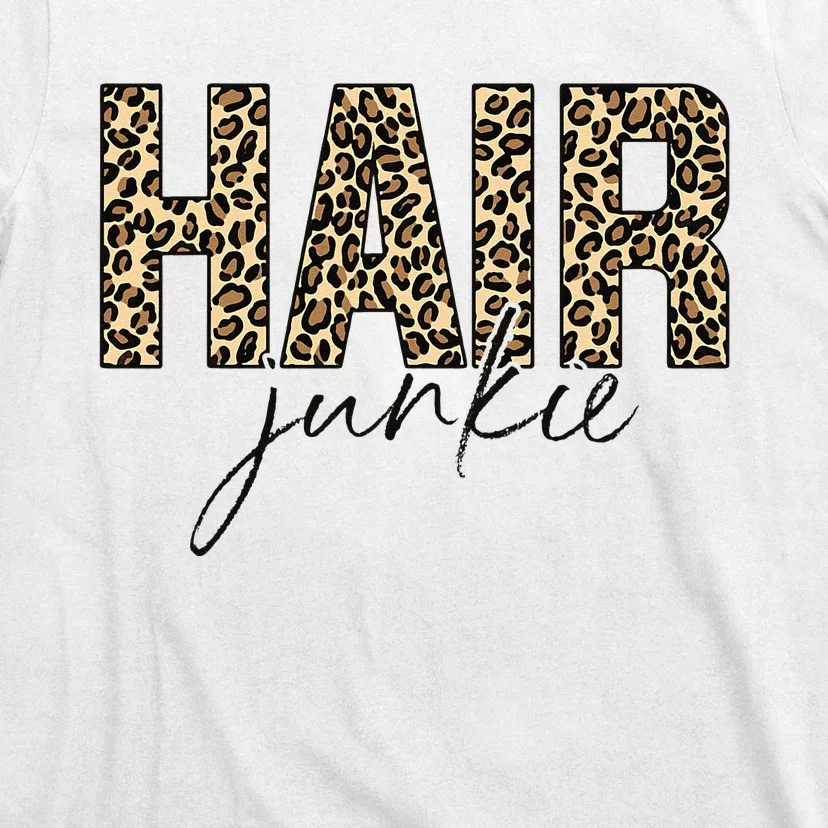 Hair Junkie Leopard Hair Hairdresser Hairstylist T-Shirt