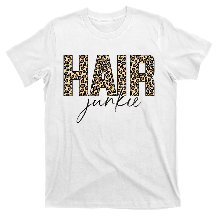 Hair Junkie Leopard Hair Hairdresser Hairstylist T-Shirt