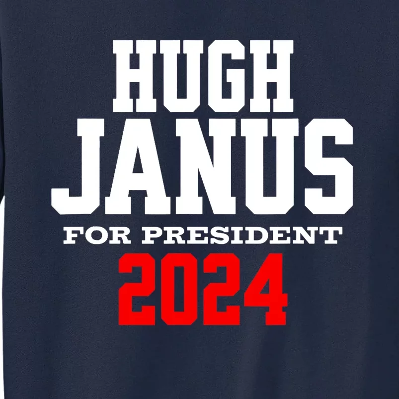 Hugh Janus Presidential Election 2024 Funny Innuendo Tall Sweatshirt