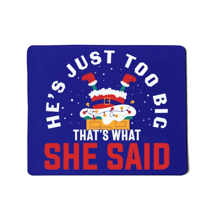 HeS Just So Big ThatS What She Said Christmas Santa Joke Gift Mousepad