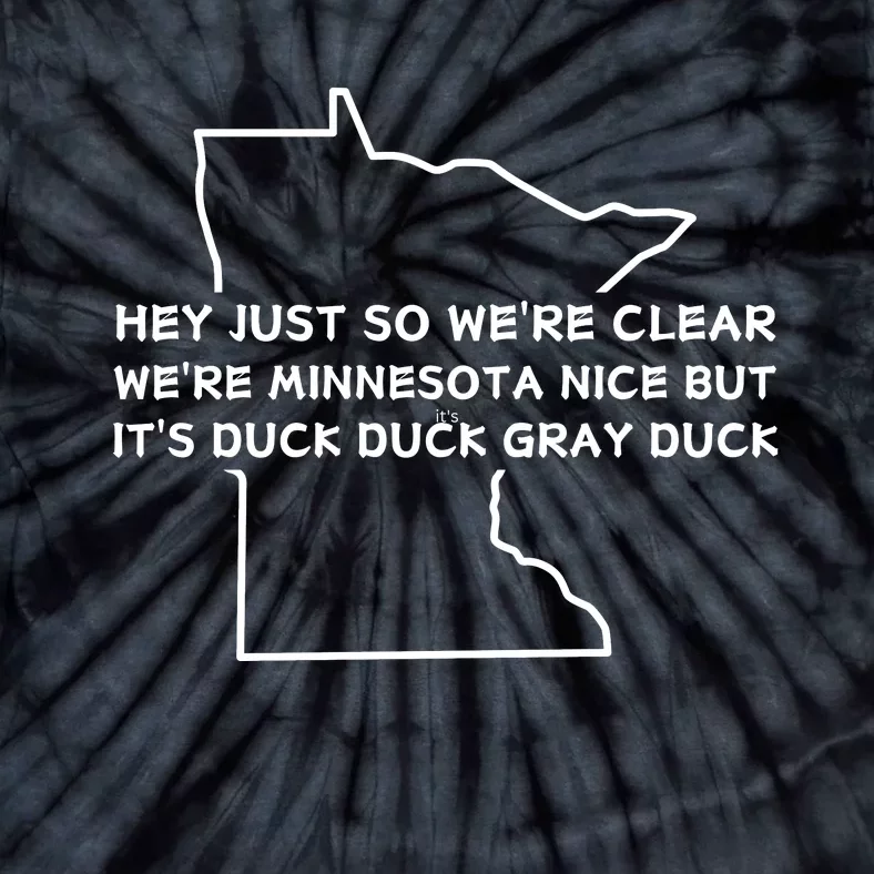 Hey Just So WeRe Clear WeRe Minnesota Nice But ItS Duck Duck Gray Duck Tie-Dye T-Shirt