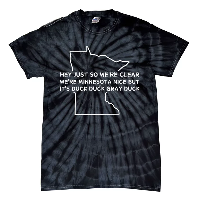 Hey Just So WeRe Clear WeRe Minnesota Nice But ItS Duck Duck Gray Duck Tie-Dye T-Shirt