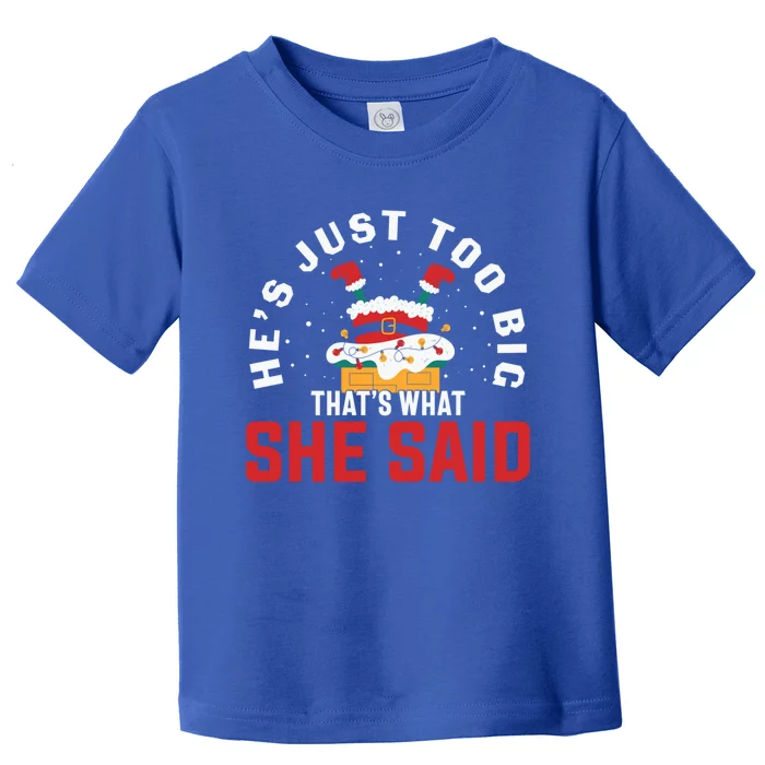 HeS Just So Big ThatS What She Said Christmas Santa Joke Great Gift Toddler T-Shirt