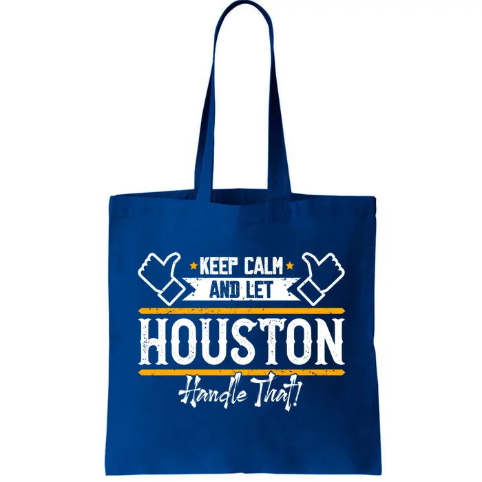 Houston Keep Calm And Let Houston Handle That Gift Tote Bag