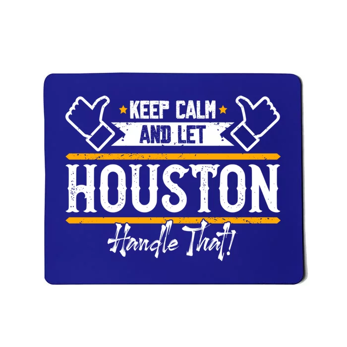 Houston Keep Calm And Let Houston Handle That Gift Mousepad