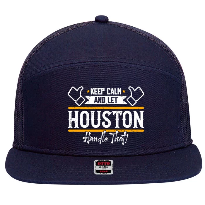 Houston Keep Calm And Let Houston Handle That Gift 7 Panel Mesh Trucker Snapback Hat