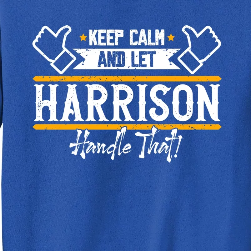 Harrison Keep Calm And Let Harrison Handle That Gift Tall Sweatshirt