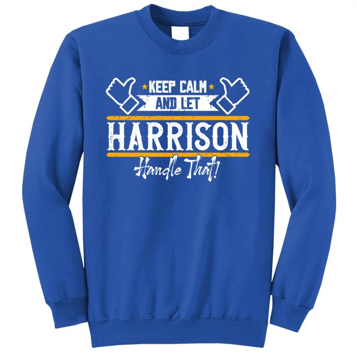 Harrison Keep Calm And Let Harrison Handle That Gift Tall Sweatshirt