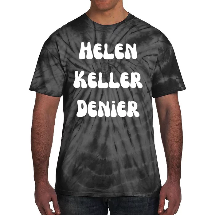 Helen Keller Denier Funny Meme Tie-Dye T-Shirt