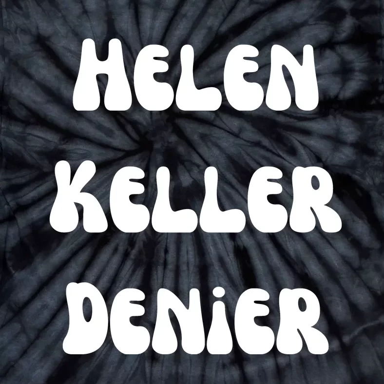 Helen Keller Denier Funny Meme Tie-Dye T-Shirt