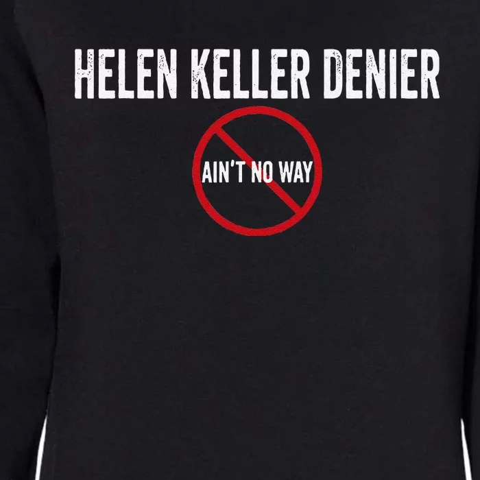 Helen Keller Denier AinT No Way Womens California Wash Sweatshirt