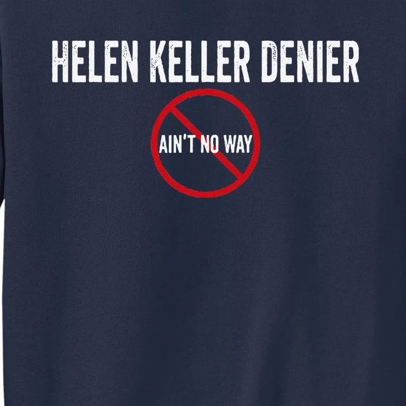 Helen Keller Denier AinT No Way Sweatshirt