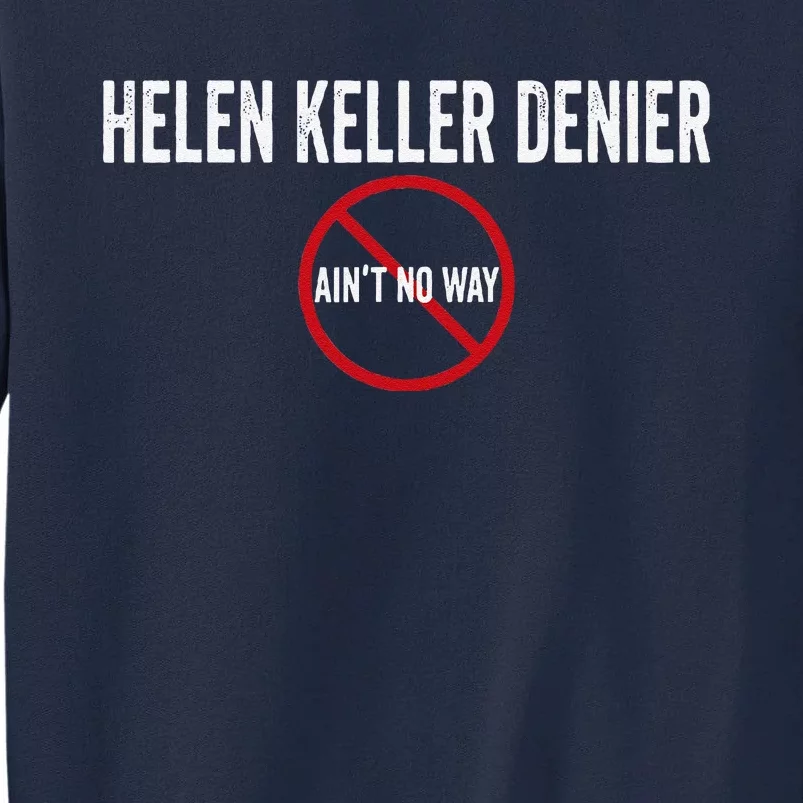 Helen Keller Denier AinT No Way Tall Sweatshirt