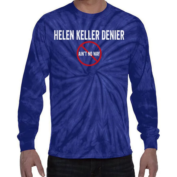 Helen Keller Denier AinT No Way Tie-Dye Long Sleeve Shirt