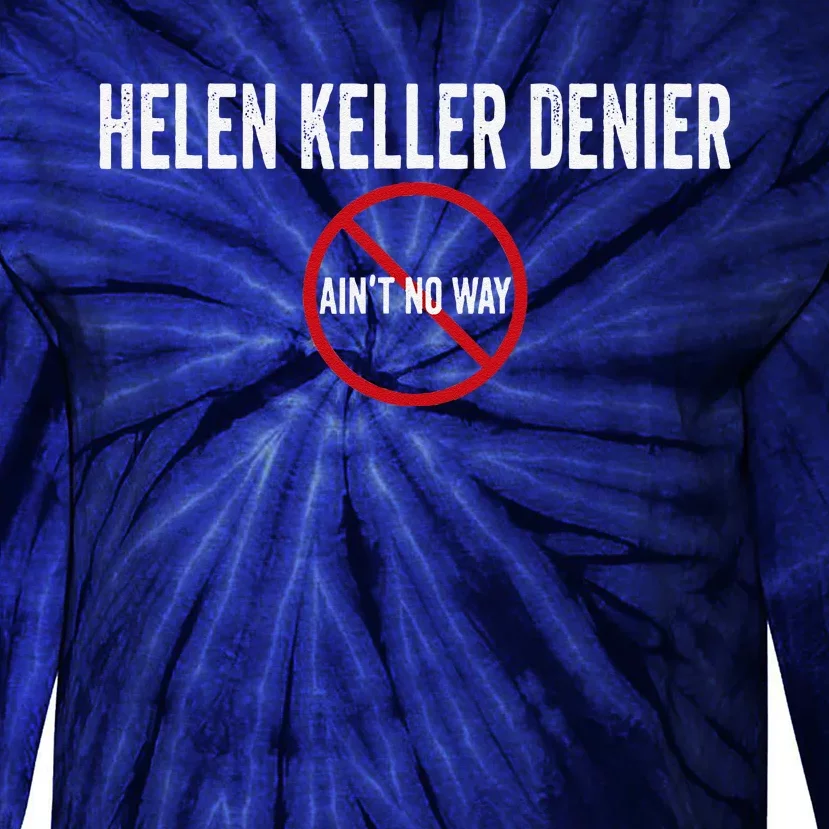 Helen Keller Denier AinT No Way Tie-Dye Long Sleeve Shirt