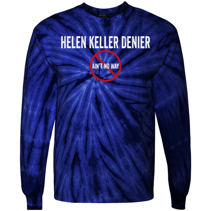 Helen Keller Denier AinT No Way Tie-Dye Long Sleeve Shirt