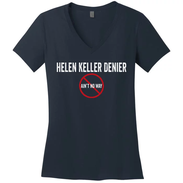 Helen Keller Denier AinT No Way Women's V-Neck T-Shirt