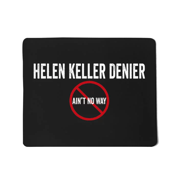 Helen Keller Denier AinT No Way Mousepad