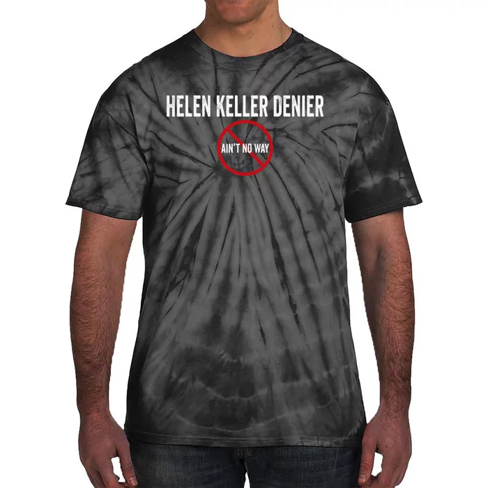 Helen Keller Denier AinT No Way Tie-Dye T-Shirt