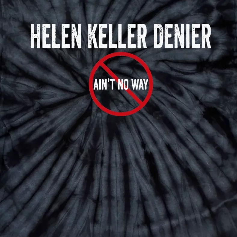 Helen Keller Denier AinT No Way Tie-Dye T-Shirt