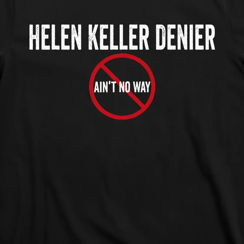 Helen Keller Denier AinT No Way T-Shirt