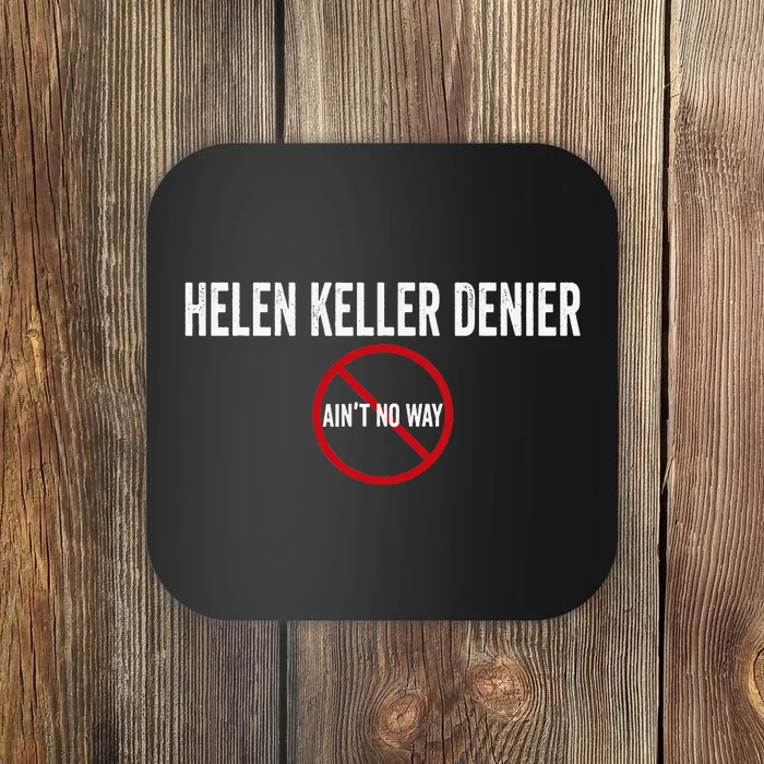 Helen Keller Denier AinT No Way Coaster