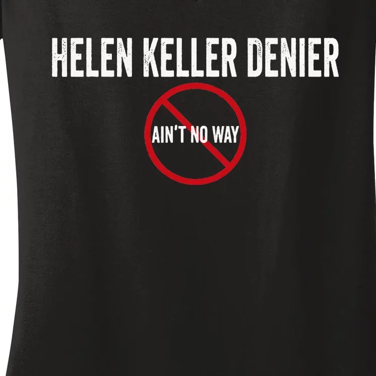 Helen Keller Denier AinT No Way Women's V-Neck T-Shirt