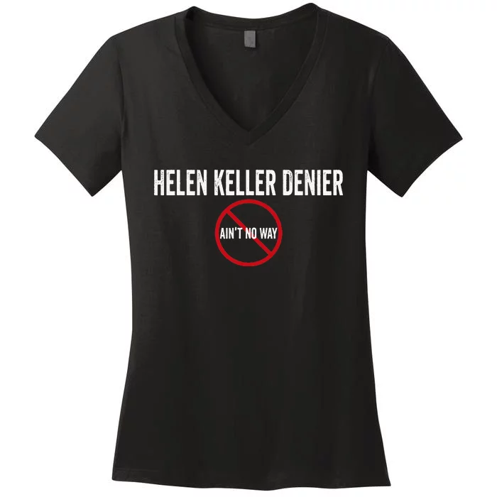 Helen Keller Denier AinT No Way Women's V-Neck T-Shirt