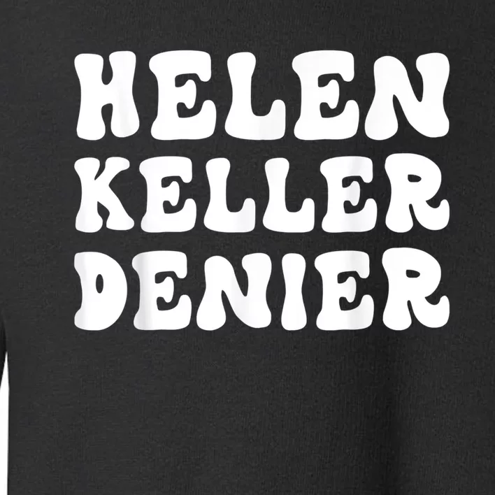 Helen Keller Denier Meme Funny Toddler Sweatshirt