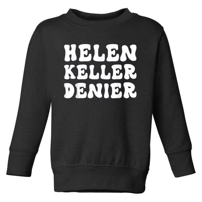 Helen Keller Denier Meme Funny Toddler Sweatshirt