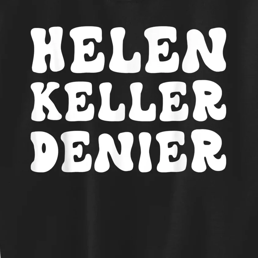 Helen Keller Denier Meme Funny Kids Sweatshirt