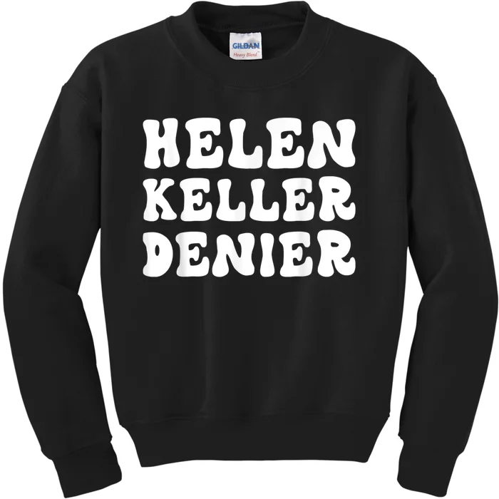 Helen Keller Denier Meme Funny Kids Sweatshirt