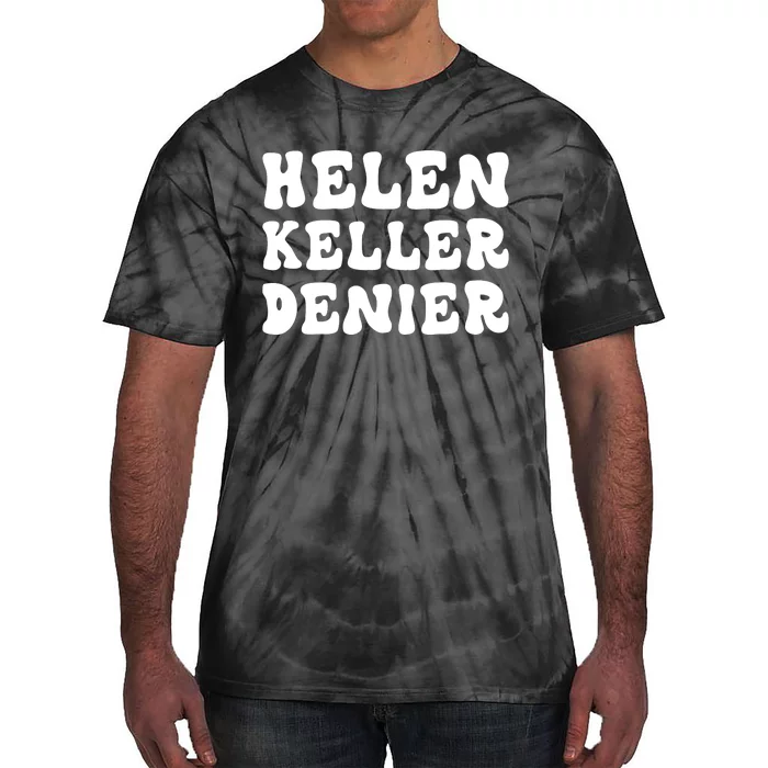 Helen Keller Denier Meme Tie-Dye T-Shirt