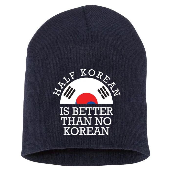 Half Korean Is Better Than No Korean Korea Flag Hanguk Short Acrylic Beanie