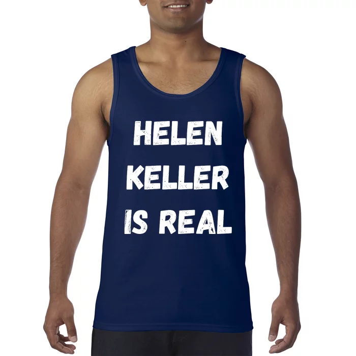 Helen Keller Is Real Tank Top