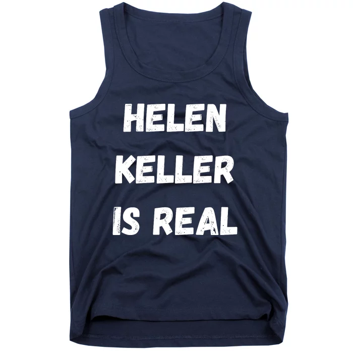 Helen Keller Is Real Tank Top