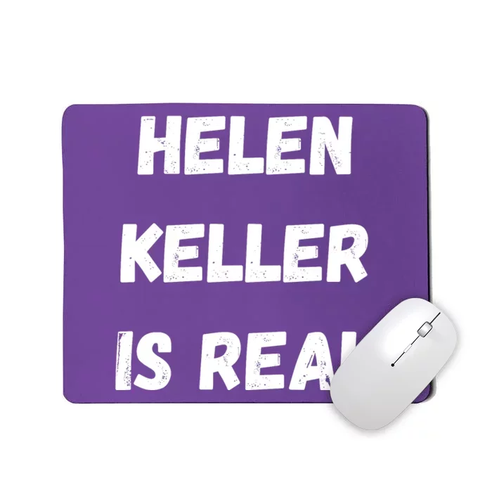 Helen Keller Is Real Mousepad