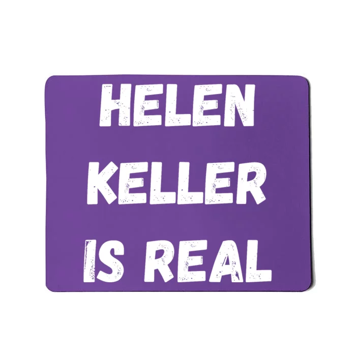 Helen Keller Is Real Mousepad