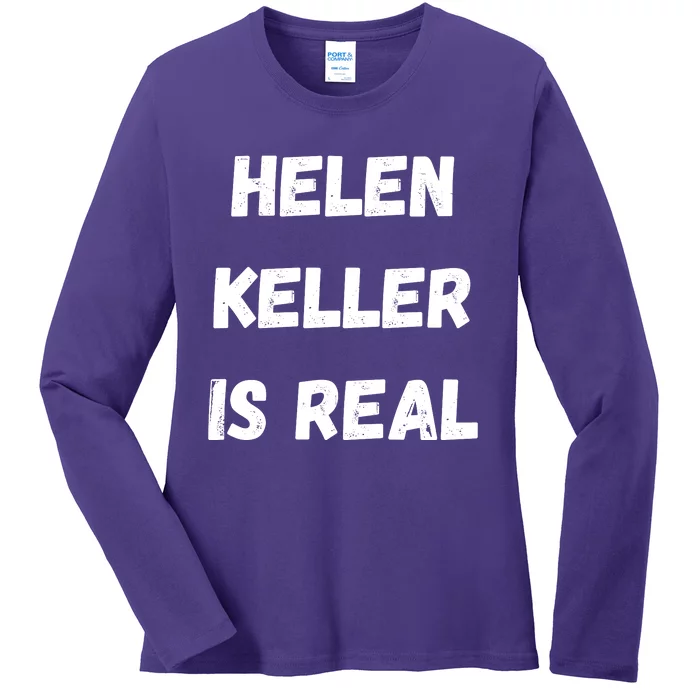 Helen Keller Is Real Ladies Long Sleeve Shirt