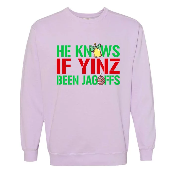 He Knows If Yinz Been Jagoffs Gift Pittsburghese Christmas Xmas Gift Garment-Dyed Sweatshirt