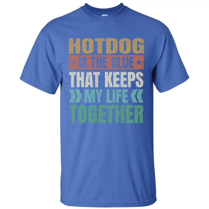 Hotdog Keeps My Life Together Sausage Funny Meat Lover Humor Gift Tall T-Shirt