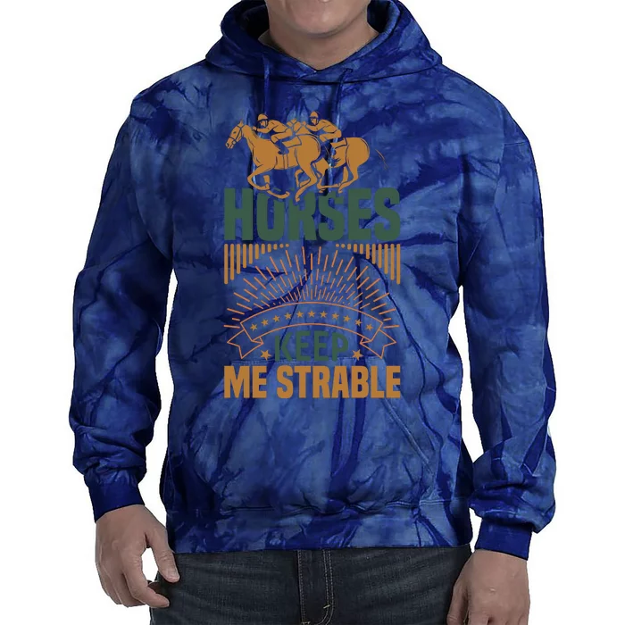 Horses Keep Me Strable Tie Dye Hoodie