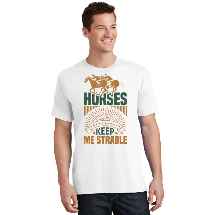 Horses Keep Me Strable T-Shirt