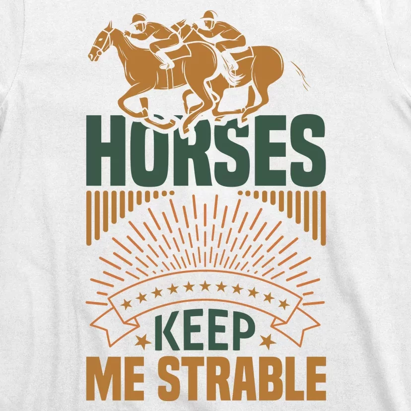 Horses Keep Me Strable T-Shirt