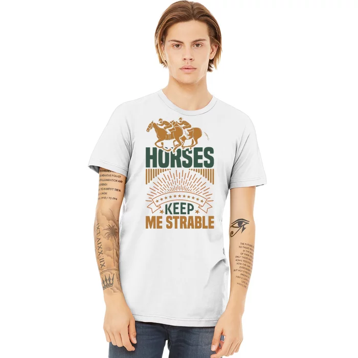 Horses Keep Me Strable Premium T-Shirt