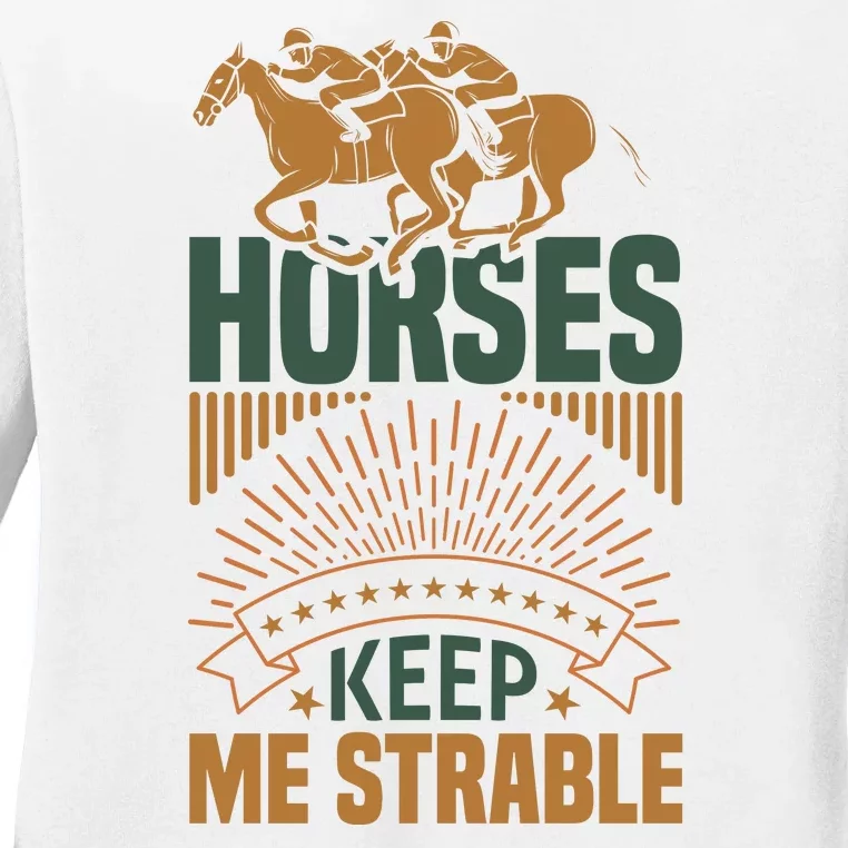 Horses Keep Me Strable Ladies Long Sleeve Shirt