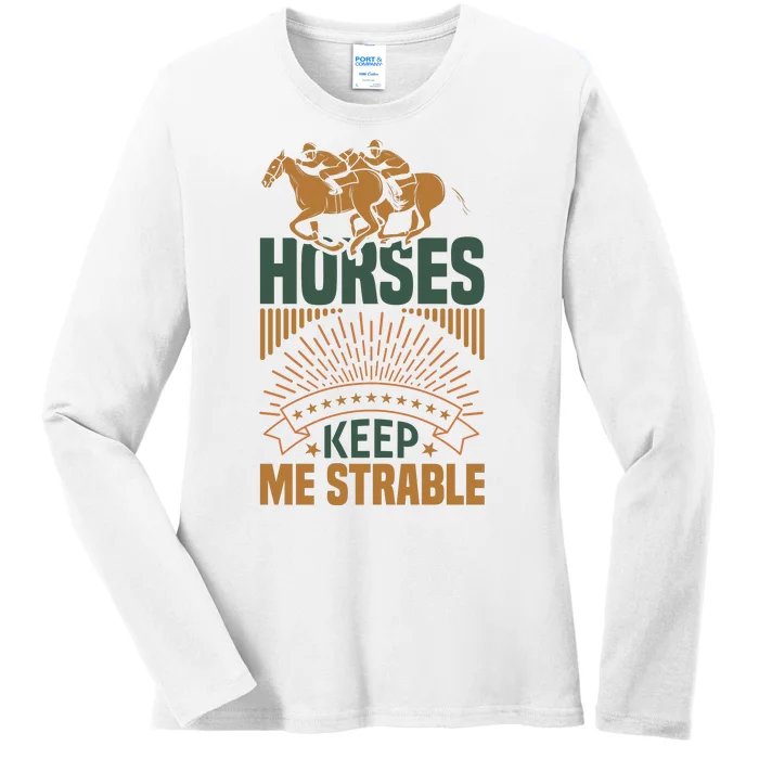 Horses Keep Me Strable Ladies Long Sleeve Shirt